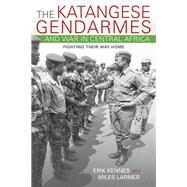 The Katangese Gendarmes and War in Central Africa by Kennes, Erik; Larmer, Miles, 9780253021304