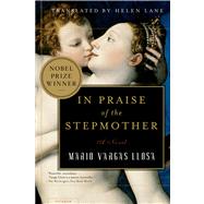 In Praise of the Stepmother A Novel by Vargas Llosa, Mario; Lane, Helen, 9780312421304