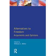 Alternatives to Freedom: Arguments and Opinions by Miller,William L., 9780582251304