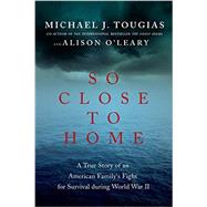 So Close to Home by Tougias, Michael J.; O'Leary, Alison, 9781681771304