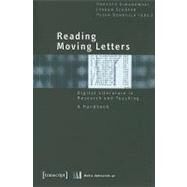Reading Moving Letters: Digital Literature in Research and Teaching, A Handbook by Simanowski, Roberto, 9783837611304