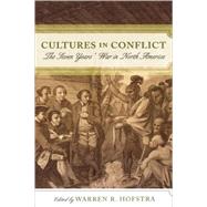 Cultures in Conflict The Seven Years' War in North America by Hofstra, Warren R.; Anderson, Fred; Desbarats, Catherine; Dull, Jonathan R.; Greer, Allan; Hinderaker, Eric; Holton, Woody; Mapp, Paul; Shannon, Timothy J., 9780742551305