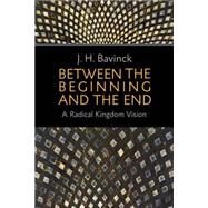 Between the Beginning and the End by Bavinck, J. H.; Hielema, Bert, 9780802871305