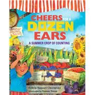 Cheers for a Dozen Ears A Summer Crop of Counting by Chernesky, Felicia Sanzari; Swan, Susan, 9780807511305