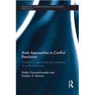 Arab Approaches to Conflict Resolution: Mediation, Negotiation and Settlement of Political Disputes by Yassine-Hamdan; Nahla, 9780815361305