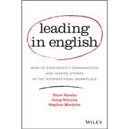Leading in English How to Confidently Communicate and Inspire Others in the International Workplace by Varallo, D. Vincent; Schmitz, Joerg; Mardyks, Stephan M., 9781119361305