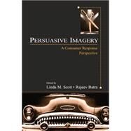 Persuasive Imagery: A Consumer Response Perspective by Scott,Linda M.;Scott,Linda M., 9781138861305