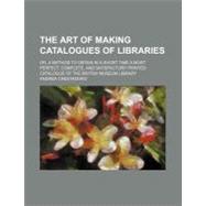 The Art of Making Catalogues of Libraries by Crestadoro, Andrea, 9781154531305