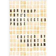 Northrop Frye's Uncollected Prose by Northrop Frye, 9781442621305