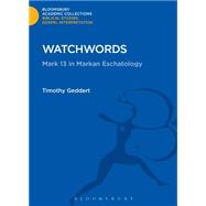 Watchwords Mark 13 in Markan Eschatology by Geddert, Timothy, 9781474231305