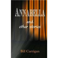 Annabella and Other Stories by Carrigan, Bill, 9781500651305