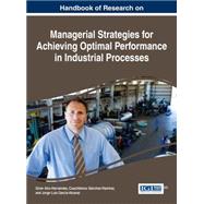Handbook of Research on Managerial Strategies for Achieving Optimal Performance in Industrial Processes by Alor-hernandez, Giner; Snchez-ramrez, Cuauhtmoc; Garca-Alcaraz, Jorge Luis, 9781522501305