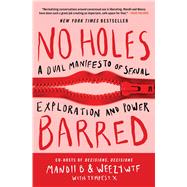 No Holes Barred A Dual Manifesto of Sexual Exploration and Power by Mandii B; WeezyWTF; Tempest X, 9781668061305