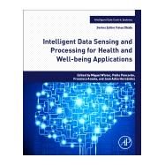 Intelligent Data Sensing and Processing for Health and Well-being Applications by Ovando, Miguel Antonio Wister; Escalante, Francisco Diego Acosta; Nolasco, Jose Adan Hernndez, 9780128121306