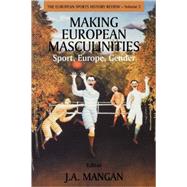 Making European Masculinities: Sport, Europe, Gender by Mangan,J. A., 9780714681306