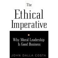 The Ethical Imperative Why Moral Leadership Is Good Business by Dalla Costa, John, 9780738201306