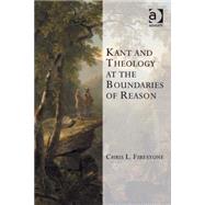 Kant and Theology at the Boundaries of Reason by Firestone,Chris L., 9780754661306