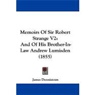 Memoirs of Sir Robert Strange V2 : And of His Brother-in-Law Andrew Lumisden (1855) by Dennistoun, James, 9781104191306