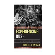 Experiencing Rush A Listener's Companion by Bowman, Durrell, 9781442231306