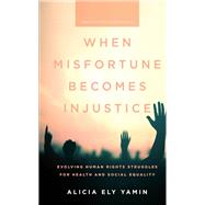 When Misfortune Becomes Injustice by Yamin, Alicia Ely, 9781503611306