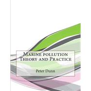 Marine Pollution Theory and Practice by Dunn, Peter L.; London College of Information Technology, 9781508591306
