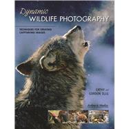 Dynamic Wildlife Photography Techniques for Creating Captivating Images by Illg, Cathy; Illg, Gordon, 9781584281306