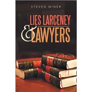 Lies Larceny & Lawyers by Winer, Steven, 9781796071306
