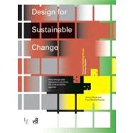Design for Sustainable Change How Design and Designers Can Drive the Sustainability Agenda by Chick, Anne; Micklethwaite, Paul, 9782940411306