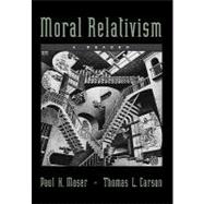 Moral Relativism A Reader by Moser, Paul K.; Carson, Thomas L., 9780195131307