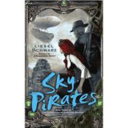 Sky Pirates Book Three in The Chronicles of Light and Shadow by SCHWARZ, LIESEL, 9780345541307
