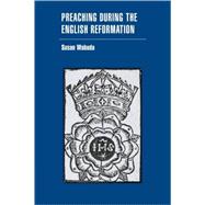 Preaching during the English Reformation by Susan Wabuda, 9780521071307