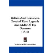 Ballads and Romances, Poetical Tales, Legends and Idylls of the Germans by Klauer-klattowski, Wilhelm, 9781120161307