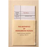 The Aesthetics of Middlebrow Fiction Popular US Novels, Modernism, and Form, 194575 by Perrin, Tom, 9781137541307