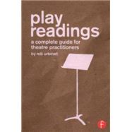 Play Readings: A Complete Guide for Theatre Practitioners by Urbinati; Rob, 9781138841307