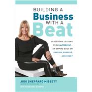 Building a Business with a Beat: Leadership Lessons from JazzerciseAn Empire Built on Passion, Purpose, and Heart by Sheppard Missett, Judi; McCarthy, Susan, 9781260441307