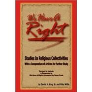 We Have a Right : Studies in Religious Collectives by King, Sr. Daniel, 9781584271307