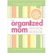 The Organized Mom: Simplify Life for You and Baby, One Step at a Time by Crew, Stacey, 9781605501307