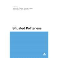 Situated Politeness by Davies, Bethan L.; Haugh, Michael; Merrison, Andrew John, 9781623561307