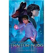 The Traitor of Nubis by McCurdy, Janelle, 9781665901307