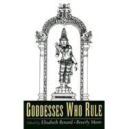 Goddesses Who Rule by Benard, Elisabeth; Moon, Beverly, 9780195121308