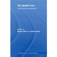 The Spatial Turn: Interdisciplinary Perspectives by Warf, Barney; Arias, Santa, 9780203891308