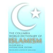 The Columbia World Dictionary of Islamism by Roy, Olivier, 9780231131308
