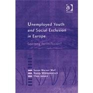 Unemployed Youth and Social Exclusion in Europe: Learning for Inclusion? by Weil,Susan Warner, 9780754641308