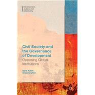 Civil Society and the Governance of Development Opposing Global Institutions by Uhlin, Anders; Kalm, Sara, 9781137461308