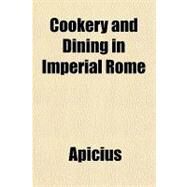 Cookery and Dining in Imperial Rome by Apicius, 9781153821308