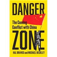 Danger Zone The Coming Conflict with China by Beckley, Michael; Brands, Hal, 9781324021308