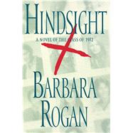Hindsight A Novel of the Class of 1972 by Rogan, Barbara, 9781439101308