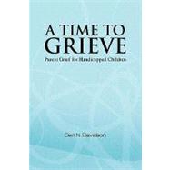 A Time to Grieve: Parent Grief for Handicapped Children by Davidson, Ben N., 9781441531308