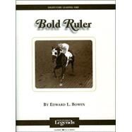 Bold Ruler: Thoroughbred Legends by Bowen, Edward L., 9781581501308