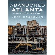 Abandoned Atlanta by Hagerman, Jeff, 9781634991308